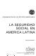 La seguridad social en America Latina : documentos ocasionales /