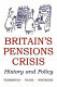Britain's pensions crisis : history and policy /