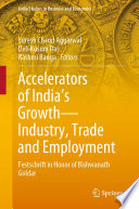 Accelerators of India's Growth-Industry, Trade and Employment : Festschrift in Honor of Bishwanath Goldar /