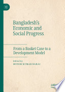 Bangladesh's Economic and Social Progress : From a Basket Case to a Development Model /