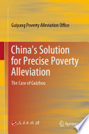 China's Solution for Precise Poverty Alleviation : The Case of Guizhou .