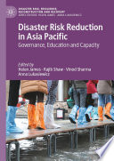 Disaster Risk Reduction in Asia Pacific : Governance, Education and Capacity /