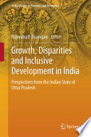 Growth, Disparities and Inclusive Development in India : Perspectives from the Indian State of Uttar Pradesh /