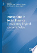 Innovations in Social Finance  : Transitioning Beyond Economic Value /