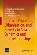 Internal Migration, Urbanization and Poverty in Asia: Dynamics and Interrelationships  /
