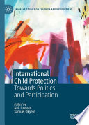 International Child Protection : Towards Politics and Participation /