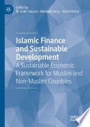 Islamic Finance and Sustainable Development  : A Sustainable Economic Framework for Muslim and Non-Muslim Countries /