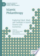 Islamic Philanthropy : Exploring Zakat, Waqf, and Sadaqah in Islamic Finance and Economics /