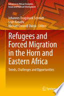 Refugees and Forced Migration in the Horn and Eastern Africa : Trends, Challenges and Opportunities /