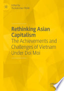 Rethinking Asian Capitalism : The Achievements and Challenges of Vietnam Under Doi Moi /