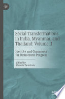 Social Transformations in India, Myanmar, and Thailand: Volume II : Identity and Grassroots for Democratic Progress /