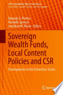 Sovereign Wealth Funds, Local Content Policies and CSR : Developments in the Extractives Sector /