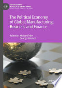 The Political Economy of Global Manufacturing, Business and Finance  /