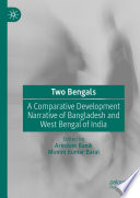 Two Bengals : A Comparative Development Narrative of Bangladesh and West Bengal of India /