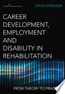 Career development, employment, and disability in rehabilitation : from theory to practice /