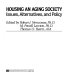 Housing an aging society : issues, alternatives, and policy /