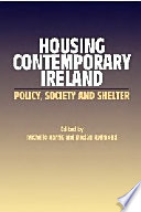 Housing contemporary Ireland : policy, society and shelter /