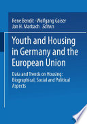 Youth and housing in Germany and the European Union : data and trends on housing : biographical, social and political aspects /