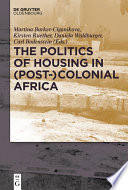 The politics of housing in (Post-)Colonial Africa : Accommodating workers and urban residents /