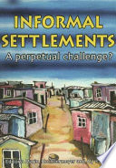 Informal settlements : a perpetual challenge? /