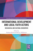 International development and local faith actors : ideological and cultural encounters /
