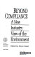 Beyond compliance : a new industry view of the environment /