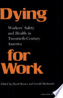 Dying for work : workers' safety and health in twentieth-century America /