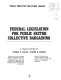 Federal legislation for public sector collective bargaining : a trilogy /