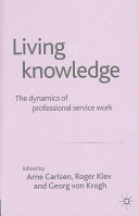 Living knowledge : the dynamics of professional service work /