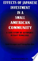 Effects of Japanese investment in a small American community : a case study of autoparts in East Tennessee /