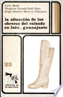 La situación de los obreros del calzado en León, Guanajuato /