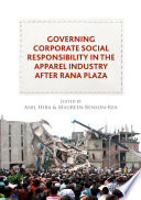 Governing corporate social responsibility in the apparel industry after Rana Plaza /