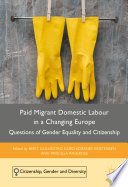 Paid migrant domestic labour in a changing Europe : questions of gender equality and citizenship /