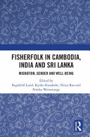 Fisherfolk in Cambodia, India and Sri Lanka : migration, gender and well-being /