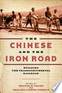 The Chinese and the iron road : building the transcontinental railroad /