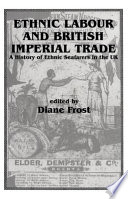 Ethnic labour and British imperial trade : a history of ethnic seafarers in the UK /