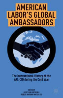 American labor's global ambassadors : the international history of the AFL-CIO during the Cold War /