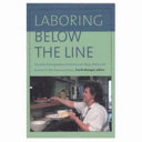 Laboring below the line : the new ethnography of poverty, low-wage work, and survival in the global economy /