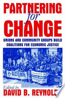 Partnering for change : unions and community groups build coalitions for economic justice /