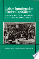 Labor immigration under capitalism : Asian workers in the United States before World War II /