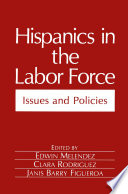 Hispanics in the labor force : issues and policies /