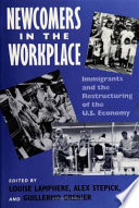 Newcomers in the workplace : immigrants and the restructuring of the U.S. economy /