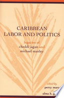 Caribbean labor and politics : legacies of Cheddi Jagan and Michael Manley /