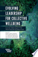 Evolving leadership for collective wellbeing : lessons for implementing the United Nations sustainable development goals /