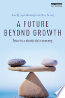 A future beyond growth : towards a steady state economy /