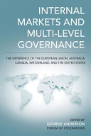 Internal markets and multi-level governance : the experience of the European Union, Australia, Canada, Switzerland, and the United States /