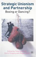 Strategic unionism and partnership : boxing or dancing? /