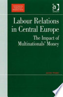 Labour relations in Central Europe : the impact of multinationals' money /
