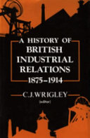 A History of British industrial relations, 1875-1914 /