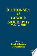 Dictionary of Labour Biography : Volume XIII /